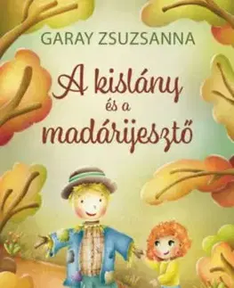 A kislány és a madárijesztő - Zsuzsanna Garay