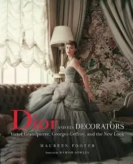 Dior and His Decorators: Victor Grandpierre, Georges Geffroy and - Maureen Footer, Hamish Bowles