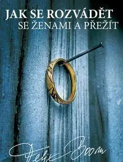 Jak se rozvádět se ženami a přežít - Felix Boom