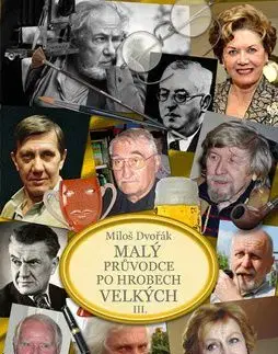 Malý průvodce po hrobech velkých III. - Miloš Dvořák