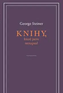 Knihy, které jsem nenapsal - George Steiner