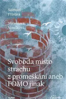 Svoboda místo strachu z promeškání aneb FOMO jinak - Samuel Prívara, Miroslava Veselková