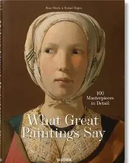 What Great Paintings Say. 100 Masterpieces in Detail - Rose-Marie Hagen, Rainer Hagen