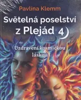 Světelná poselství z Plejád 4: Uzdravení kosmickou láskou - Pavlína Klemm