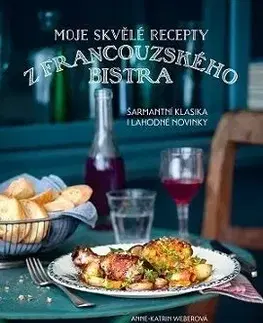 Moje skvělé recepty z francouzského bistra - Anne-Katrin Weberová