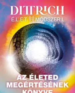 Az életed megértésének könyve - Útmutató a lelki rezgésszinted emeléséhez - Ernő Dittrich