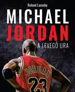 Michael Jordan - A Levegő Ura - Roland Lazenby
