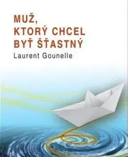 Muž, ktorý chcel byť šťastný - Laurent Gounelle