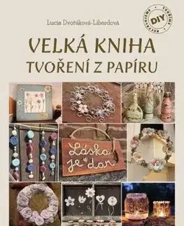 Velká kniha tvoření z papíru - Lucie Dvořáková - Liberdová