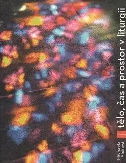 Tělo, čas a prostor v liturgii - Michaela Vlčková