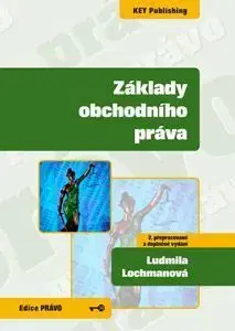 Základy obchodního práva - 2. přepracované a doplněné vydání - Ludmila Lochmanová