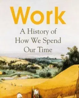 Work : A History of How We Spend Our Time - James Suzman