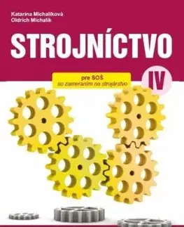 Strojníctvo pre 4. ročník SPŠ, technické a informatické služby, 2. vydanie - Katarína Michalíková, Oldrich Michalik