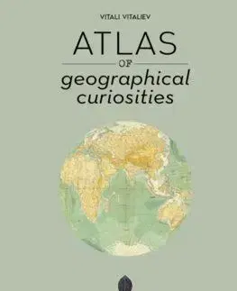 Atlas of Geographical Curiosities - Vitali Vitaliev