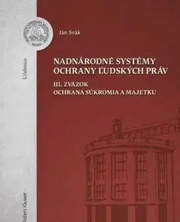 Nadnárodné systémy ochrany ľudských práv (III. zväzok Ochrana súkromia a majetku) - Ján Svák