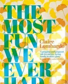 The Most Fun We Ever Had - Claire Lombardo