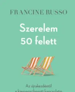 Szerelem 50 felett - Az újrakezdéstől a kiegyensúlyozott kapcsolatig - Francine Russo