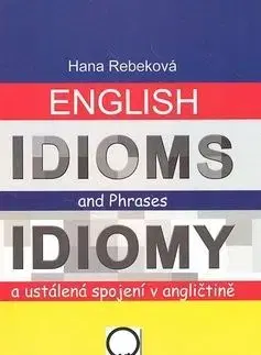 English Idioms and Phrases Idiomy a ustálená spojení v angličtině - Hana Rebeková
