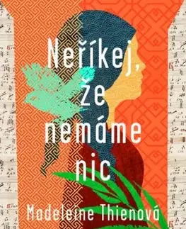 Neříkej, že nemáme nic - Madeleine Thien