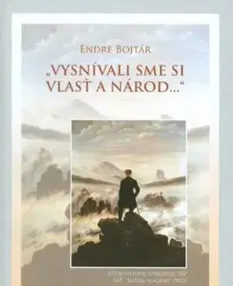 Vysnívali sme si vlasť a národ... - Endre Bojtár