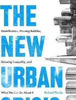 The New Urban Crisis Gentrification, Housing Bubbles, Growing Inequality, and What We Can Do About It - Richard Florida