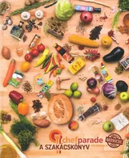 Chefparade főzőiskola - A szakácskönyv - Bővített második kiadás
