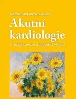Akutní kardiologie, 5., přepracované a doplněné vydání - Jiří Kettner, Josef Kautzner