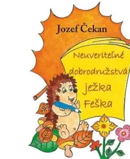 Neuveriteľné dobrodružstvá ježka Feška - Jozef Čekan