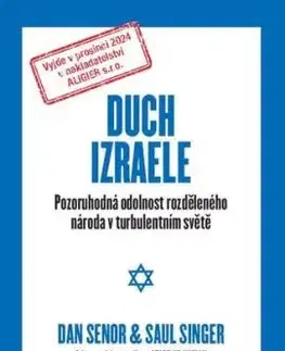 Duch Izraele - Pozoruhodná odolnost rozděleného národa v turbulentním světě - Dan Senor, Saul Singer
