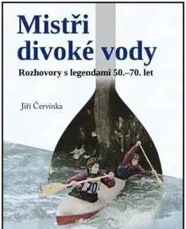 Mistři divoké řeky - Jiří Červinka