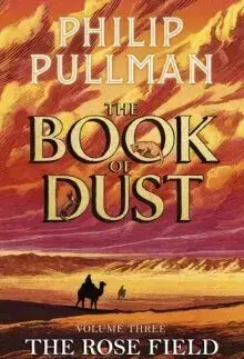 The Rose Field: The Book of Dust Volume Three - Philip Pullman