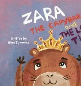 Zara the Capybara and the Lost Tiara - Gina Symmons