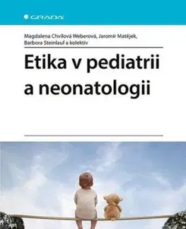 Etika v pediatrii a neonatologii - Magdalena Chvílová Weberová, Jaromír Matějek, Barbora Steinlauf