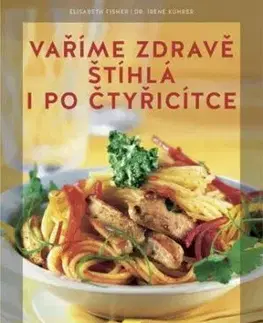 Vaříme zdravě. Štíhlá i po čtyřicítce - Elisabeth Fischer