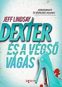 Dexter és a végső vágás - Jeff Lindsay