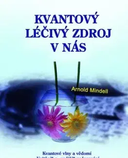 Kvantový léčivý zdroj v nás - Arnold Mindell