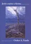 JEZIS A MYTUS O KRISTU - Otakar A. Funda