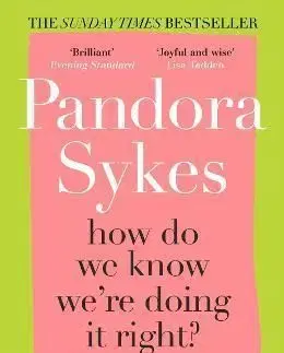 How Do We Know Were Doing It Right - Pandora Sykes
