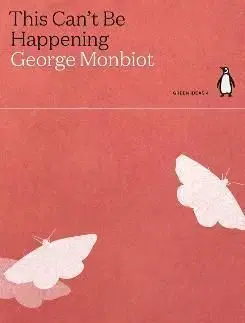 This Cant Be Happening - George Monbiot
