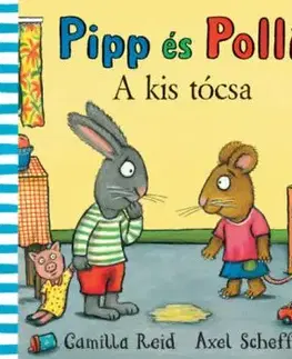 Pipp és Polli - A kis tócsa - Axel Scheffler, Camilla Reid