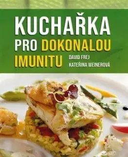 Kuchařka pro dokonalou imunitu - David Frej, Kateřina Weinerová