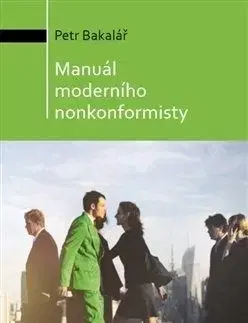 Manuál moderního nonkonformisty - Petr Bakalář