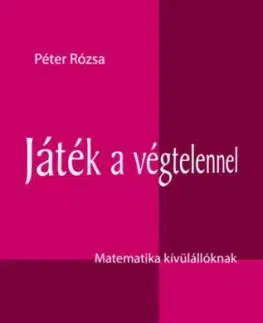 Játék a végtelennel - Matematika kívülállóknak - Rózsa Péter