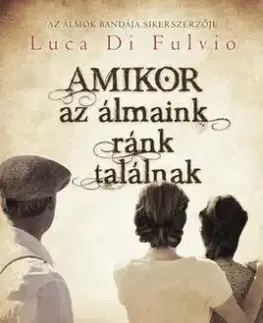 Amikor az álmaink ránk találnak - Luca Di Fulvio