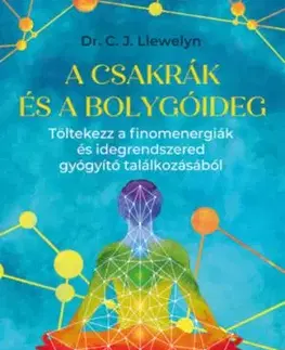 A csakrák és a bolygóideg - Töltekezz a finomenergiák és idegrendszered gyógyító találkozásából - C. J. Llewelyn