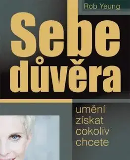 Sebedůvěra - umění získat cokoliv chcete - Rob Yeung