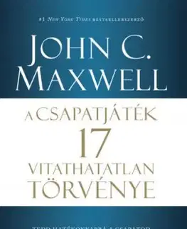 A csapatjáték 17 vitathatatlan törvénye - John C. Maxwell