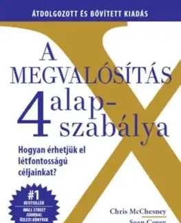 A megvalósítás 4 alapszabálya - Hogyan érhetjük el létfontosságú céljainkat? - Sean Covey, Jim Huling, Chris McChesney