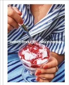 Sweet Enough: A Dessert Cookbook - Alison Roman