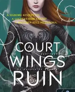 Tüskék és rózsák udvara 3: A Court of Wings and Ruin - Szárnyak és pusztulás udvara - Sarah J. Maasová